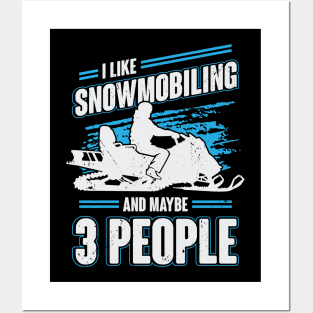 I Like Snowmobiling And Maybe 3 People Posters and Art